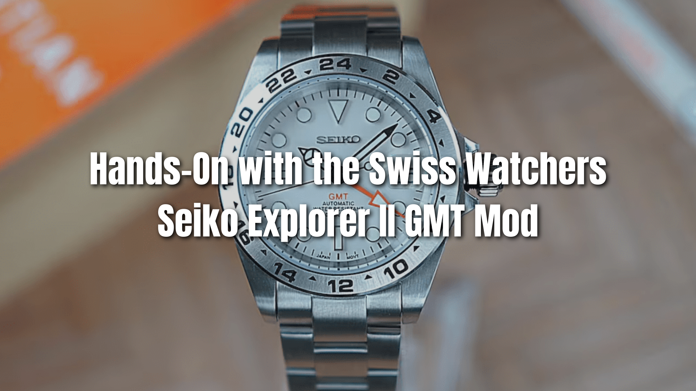 Hands-On with the Swiss Watchers Custom Seiko Explorer II GMT Mod