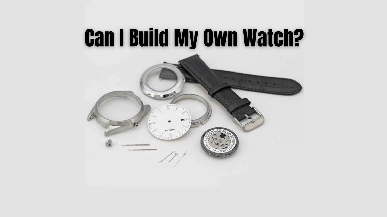 Can I Build My Own Watch? A Dive into the World of Personalized Horology