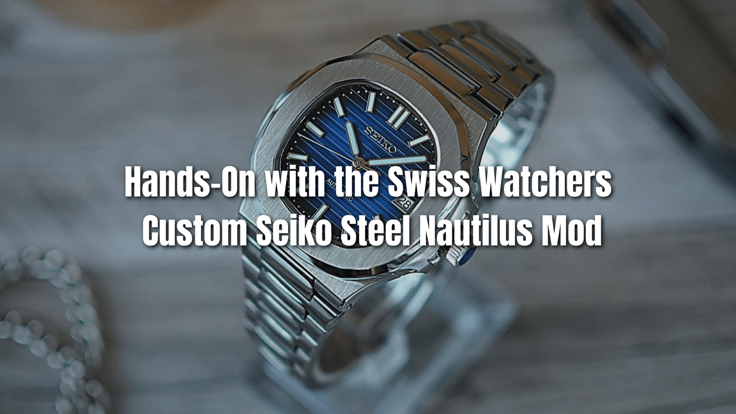 Hands-On with the Swiss Watchers Custom Seiko Steel Nautilus Mod